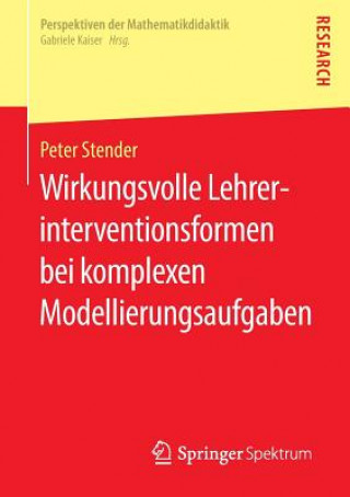 Könyv Wirkungsvolle Lehrerinterventionsformen bei komplexen Modellierungsaufgaben Peter Stender