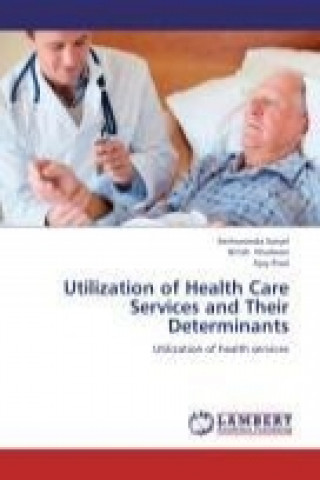 Könyv Utilization of Health Care Services and Their Determinants Seshananda Sanjel