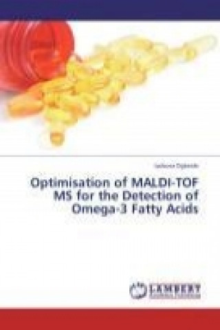 Книга Optimisation of MALDI-TOF MS for the Detection of Omega-3 Fatty Acids Iyobosa Ogbeide