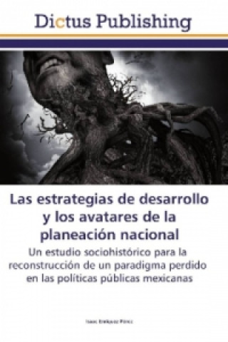 Carte Las estrategias de desarrollo y los avatares de la planeación nacional Isaac Enríquez Pérez