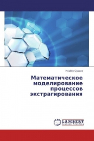 Carte Matematicheskoe modelirovanie processov jextragirovaniya Isabek Orazov