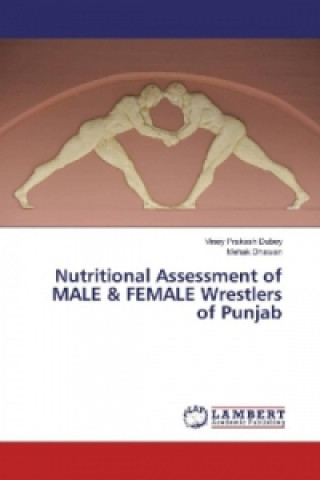 Könyv Nutritional Assessment of MALE & FEMALE Wrestlers of Punjab Viney Prakash Dubey