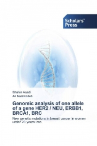 Könyv Genomic analysis of one allele of a gene HER2 / NEU, ERBB1, BRCA1, BRC Shahin Asadi