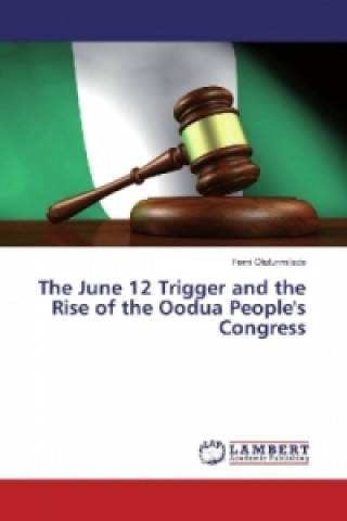 Carte The June 12 Trigger and the Rise of the Oodua People's Congress Femi Olufunmilade