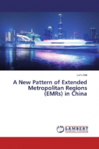 Kniha A New Pattern of Extended Metropolitan Regions (EMRs) in China Lizhu Dai