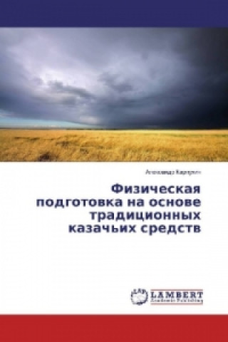 Könyv Fizicheskaya podgotovka na osnove tradicionnyh kazach'ih sredstv Alexandr Karpuhin