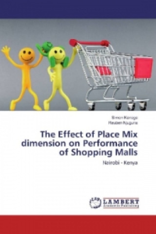 Книга The Effect of Place Mix dimension on Performance of Shopping Malls Simon Kanoga