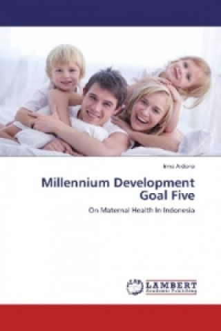 Knjiga Millennium Development Goal Five Irma Ardiana
