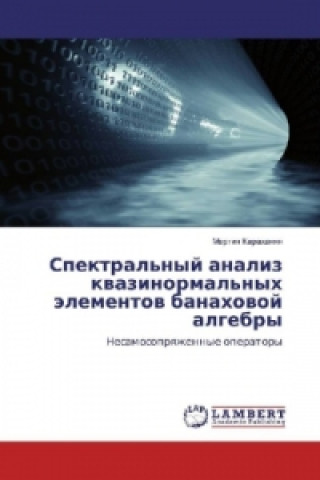 Kniha Spektral'nyj analiz kvazinormal'nyh jelementov banahovoj algebry Martin Karahanyan