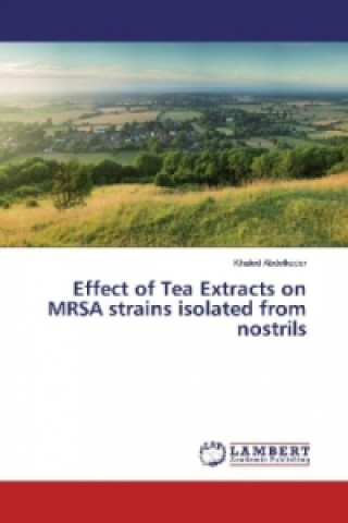 Книга Effect of Tea Extracts on MRSA strains isolated from nostrils Khaled Abdelkader