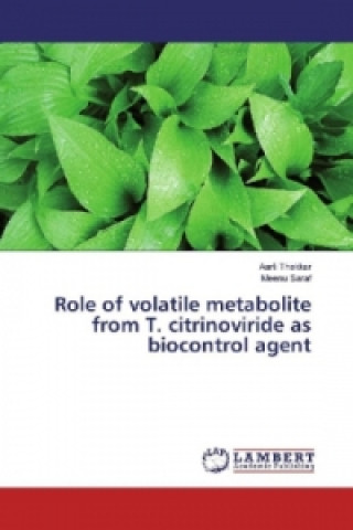 Kniha Role of volatile metabolite from T. citrinoviride as biocontrol agent Aarti Thakkar
