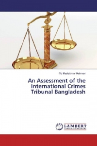 Книга An Assessment of the International Crimes Tribunal Bangladesh Md Mustakimur Rahman