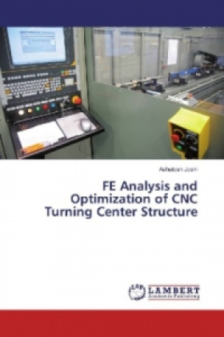 Kniha FE Analysis and Optimization of CNC Turning Center Structure Ashutosh Joshi