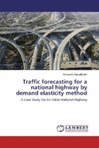 Könyv Traffic forecasting for a national highway by demand elasticity method Hemanth Kamplimath