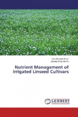Kniha Nutrient Management of Irrigated Linseed Cultivars Deo Narayan Singh