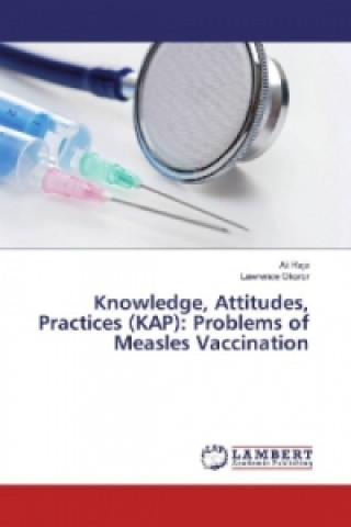 Könyv Knowledge, Attitudes, Practices (KAP): Problems of Measles Vaccination Ali Raja
