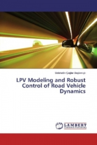 Kniha LPV Modeling and Robust Control of Road Vehicle Dynamics Selahattin Çaglar Baslamisli