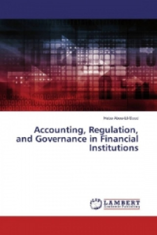 Kniha Accounting, Regulation, and Governance in Financial Institutions Heba Abou-El-Sood