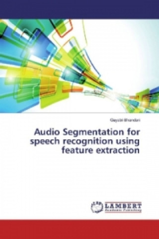 Book Audio Segmentation for speech recognition using feature extraction Gayatri Bhandari