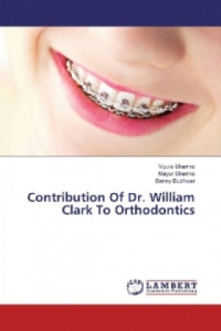 Kniha Contribution Of Dr. William Clark To Orthodontics Vipula Sharma