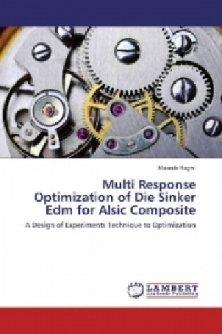 Könyv Multi Response Optimization of Die Sinker Edm for Alsic Composite Mukesh Regmi