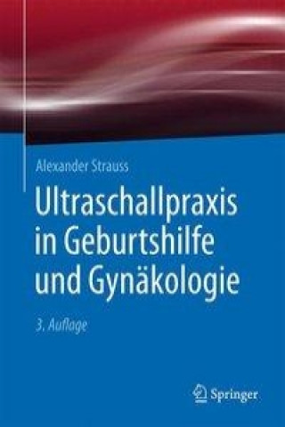 Kniha Ultraschallpraxis in Geburtshilfe und Gynakologie Alexander Strauss