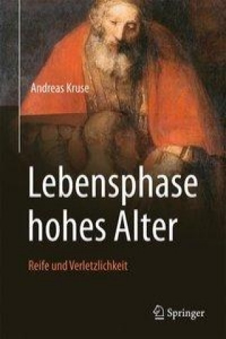 Könyv Lebensphase Hohes Alter: Verletzlichkeit Und Reife Andreas Kruse