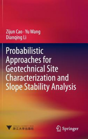 Carte Probabilistic Approaches for Geotechnical Site Characterization and Slope Stability Analysis Zijun Cao