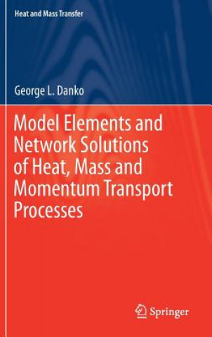 Книга Model Elements and Network Solutions of Heat, Mass and Momentum Transport Processes George L. Danko