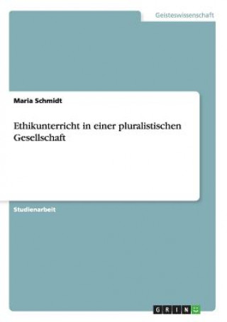 Carte Ethikunterricht in einer pluralistischen Gesellschaft Maria Schmidt