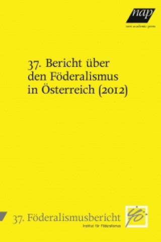 Książka 37. Bericht über den Föderalismus in Österreich (2012) Institut Institut für Föderalismus