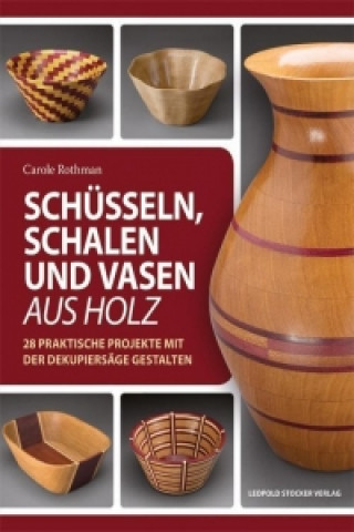 Kniha Schüsseln, Schalen und Vasen aus Holz Carole Rothmann