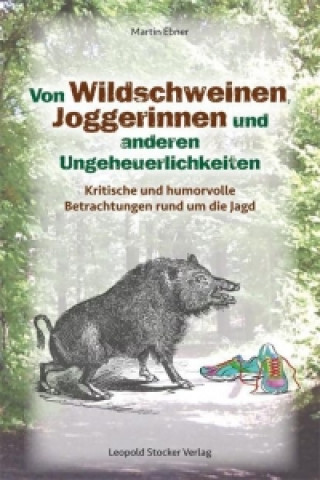 Buch Von Wildschweinen, Joggerinnen und anderen Ungeheuerlichkeiten Martin Ebner