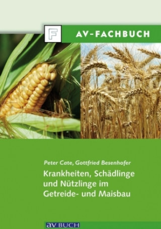 Книга Krankheiten, Schädlinge und Nützlinge im Getreide- und Maisbau Peter Cate