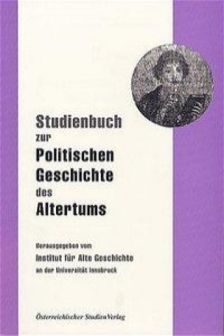 Könyv Studienbuch zur Politischen Geschichte des Altertums Institut für alte Geschichte an der Universität Innsbruck