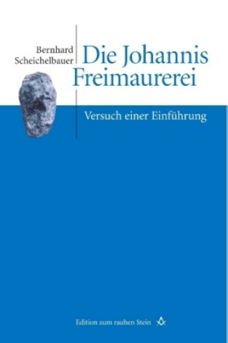 Kniha Die Johannis Freimaurerei Bernhard Scheichelbauer