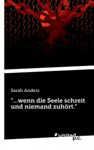 Kniha ...wenn die Seele schreit und niemand zuhoert. Sarah Anders