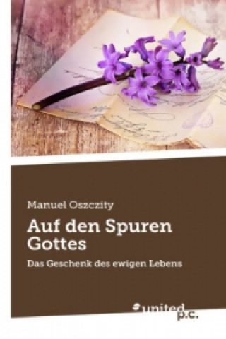 Kniha Auf Den Spuren Gottes Manuel Oszczity