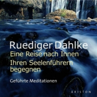 Audio Eine Reise nach Innen: Begegnen Sie den Seelenführern. CD Ruediger Dahlke