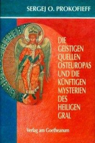 Kniha Die geistigen Quellen Osteuropas und die künftigen Mysterien des Heiligen Gral Sergej O. Prokofieff