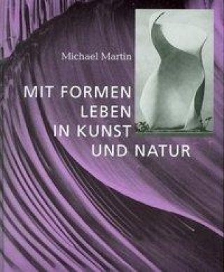 Kniha Mit Formen leben in Kunst und Kultur Michael Martin