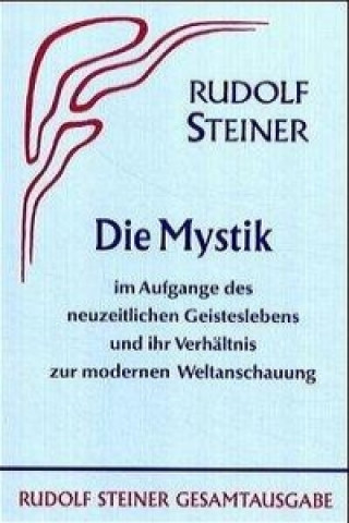 Libro Die Mystik im Aufgange des neuzeitlichen Geisteslebens und ihr Verhältnis zur modernen Weltanschauung Rudolf Steiner