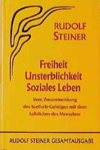 Kniha Freiheit - Unsterblichkeit - Soziales Leben Rudolf Steiner