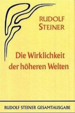 Carte Die Wirklichkeit der höheren Welten Rudolf Steiner