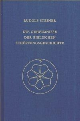 Kniha Die Geheimnisse der biblischen Schöpfungsgeschichte Rudolf Steiner