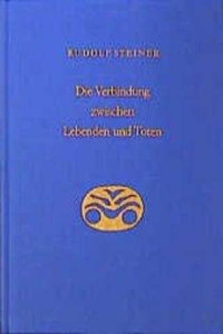 Kniha Die Verbindung zwischen Lebenden und Toten Rudolf Steiner