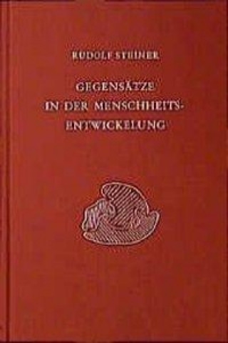 Kniha Gegensätze in der Menschheitsentwickelung Rudolf Steiner