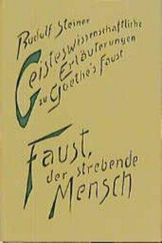 Könyv Geisteswissenschaftliche Erläuterungen zu Goethes Faust. Faust, der strebende Mensch Rudolf Steiner