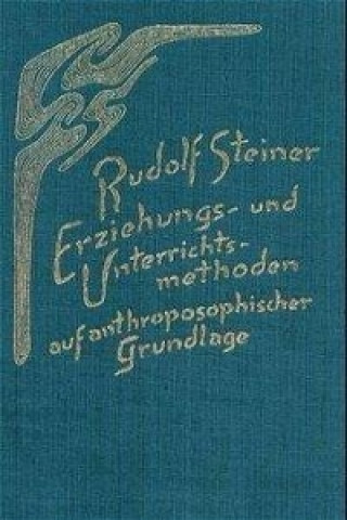 Kniha Erziehungs- und Unterrichtsmethoden auf anthroposophischer Grundlage Rudolf Steiner