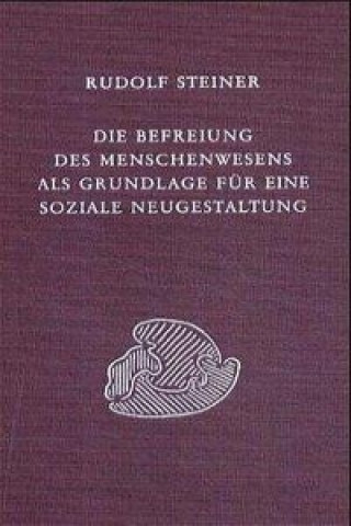 Książka Die Befreiung des Menschenwesens als Grundlage für eine soziale Neugestaltung Rudolf Steiner